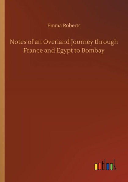 Notes of an Overland Journey through France and Egypt to Bombay