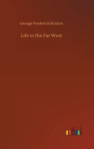 Title: Life in the Far West, Author: George Frederick Ruxton