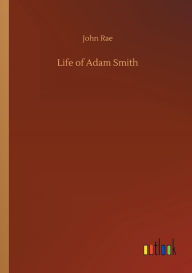 Title: Life of Adam Smith, Author: John Rae