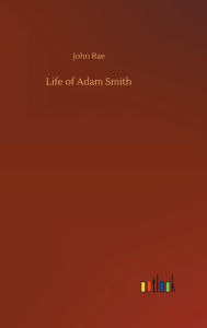 Title: Life of Adam Smith, Author: John Rae