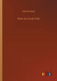 Title: How to Cook Fish, Author: Myrtle Reed