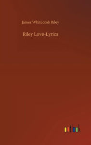 Title: Riley Love-Lyrics, Author: James Whitcomb Riley