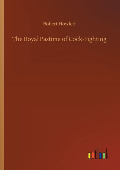 The Royal Pastime of Cock-Fighting