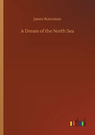 Title: A Dream of the North Sea, Author: James Runciman