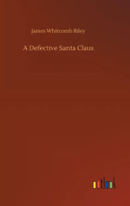 Title: A Defective Santa Claus, Author: James Whitcomb Riley