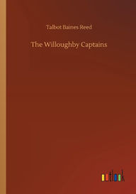 Title: The Willoughby Captains, Author: Talbot Baines Reed
