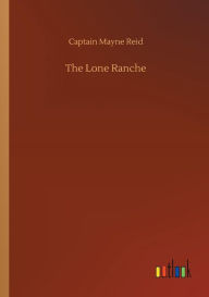 Title: The Lone Ranche, Author: Captain Mayne Reid