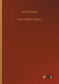 Title: Zum wilden Mann, Author: Wilhelm Raabe