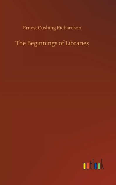 The Beginnings of Libraries by Ernest Cushing Richardson, Paperback ...