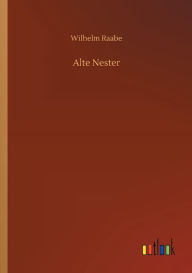 Title: Alte Nester, Author: Wilhelm Raabe