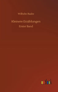 Title: Kleinere Erzählungen, Author: Wilhelm Raabe