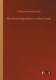 Title: The British Expedition to the Crimea, Author: William Howard Russell