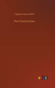 Title: The Forest Exiles, Author: Captain Mayne Reid