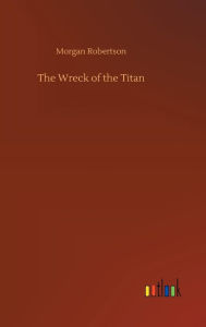 Title: The Wreck of the Titan, Author: Morgan Robertson