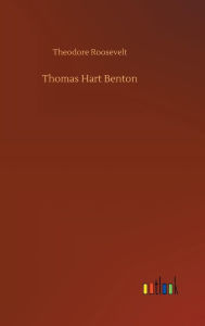 Title: Thomas Hart Benton, Author: Theodore Roosevelt