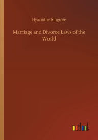 Title: Marriage and Divorce Laws of the World, Author: Hyacinthe Ringrose
