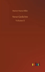 Title: Neue Gedichte, Author: Rainer Maria Rilke