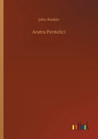 Title: Aratra Pentelici, Author: John Ruskin