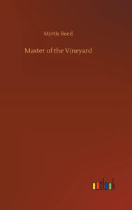 Title: Master of the Vineyard, Author: Myrtle Reed