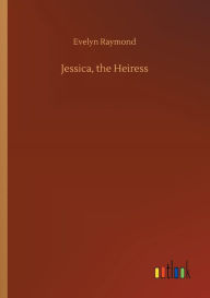 Title: Jessica, the Heiress, Author: Evelyn Raymond