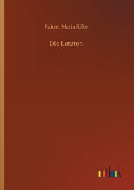 Title: Die Letzten, Author: Rainer Maria Rilke