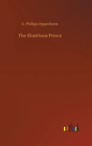 Title: The Illustrious Prince, Author: E. Phillips Oppenheim
