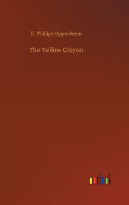 Title: The Yellow Crayon, Author: E Phillips Oppenheim