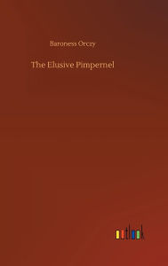Title: The Elusive Pimpernel, Author: Baroness Orczy
