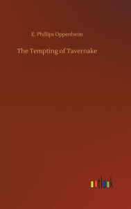 Title: The Tempting of Tavernake, Author: E. Phillips Oppenheim