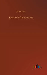 Title: Richard of Jamestown, Author: James Otis