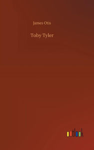 Title: Toby Tyler, Author: James Otis