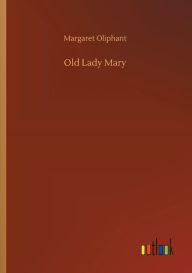Title: Old Lady Mary, Author: Margaret Oliphant
