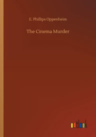 Title: The Cinema Murder, Author: E Phillips Oppenheim