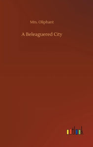 Title: A Beleaguered City, Author: Mrs. Oliphant