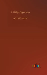 Title: A Lost Leader, Author: E Phillips Oppenheim