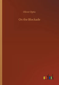 Title: On the Blockade, Author: Oliver Optic