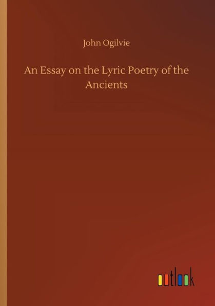 An Essay on the Lyric Poetry of the Ancients