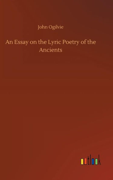 An Essay on the Lyric Poetry of the Ancients