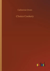 Title: Choice Cookery, Author: Catherine Owen