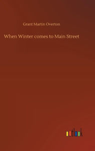Title: When Winter comes to Main Street, Author: Grant Martin Overton