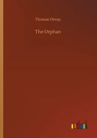 Title: The Orphan, Author: Thomas Otway