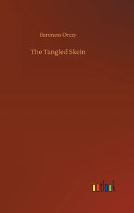 Title: The Tangled Skein, Author: Baroness Orczy