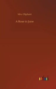 Title: A Rose in June, Author: Mrs. Oliphant