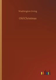 Title: Old Christmas, Author: Washington Irving