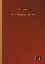 Title: The Great Salt Lake Trail, Author: Henry Inman