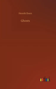 Title: Ghosts, Author: Henrik Ibsen
