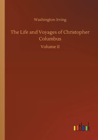 Title: The Life and Voyages of Christopher Columbus, Author: Washington Irving
