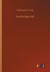Title: Bracebridge Hall, Author: Washington Irving