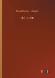 Title: The Ghosts, Author: Robert Green Ingersoll