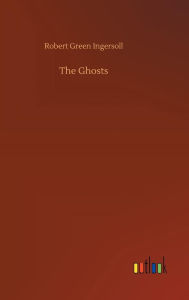 Title: The Ghosts, Author: Robert Green Ingersoll